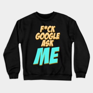 Fuck google ask me Crewneck Sweatshirt